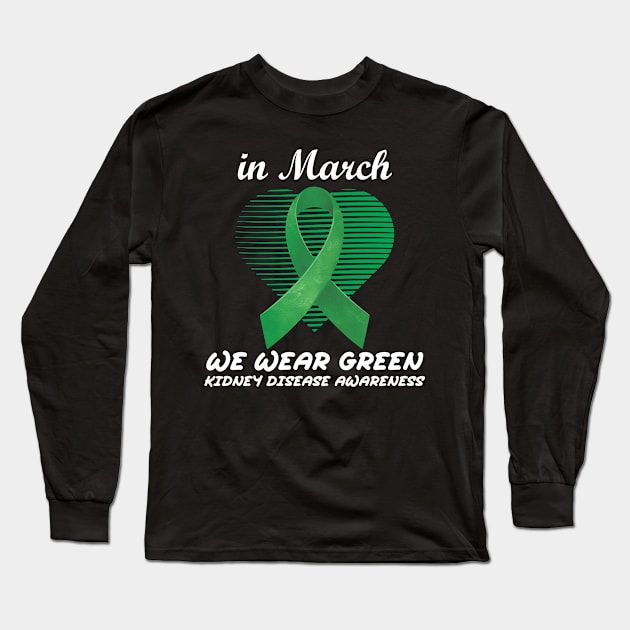 In March We Wear Green Heart Ribbon Kidney Disease Awareness Long Sleeve T-Shirt by badCasperTess